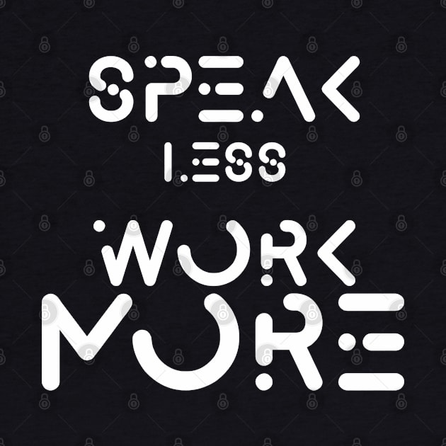 speak less work more by Wisdom-art